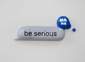 Be serious