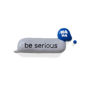 Be serious