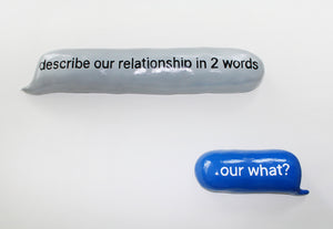 Describe our relationship in 2 words…our what?
