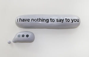 i have nothing to say to you…
