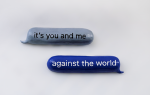 it's you and me against the world